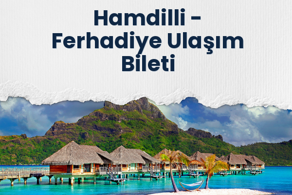 Hamdilli → Ferhadiye Ulaşım Bileti