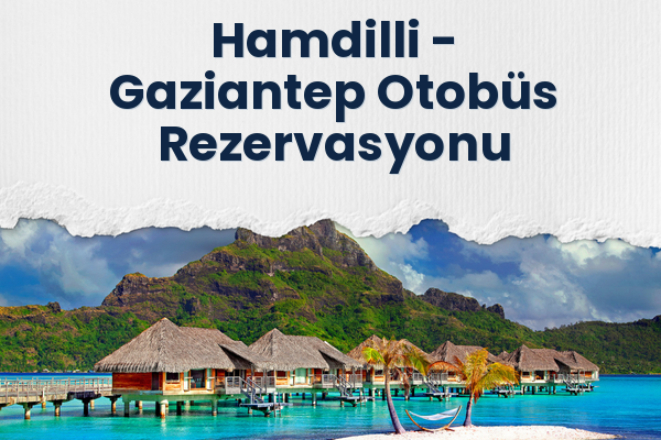 Hamdilli → Gaziantep Otobüs Rezervasyonu