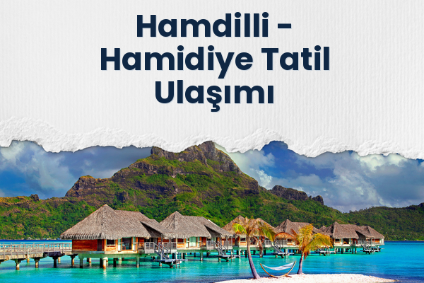 Hamdilli → Hamidiye Tatil Ulaşımı