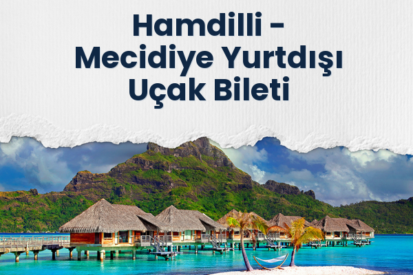 Hamdilli → Mecidiye Yurtdışı Uçak Bileti