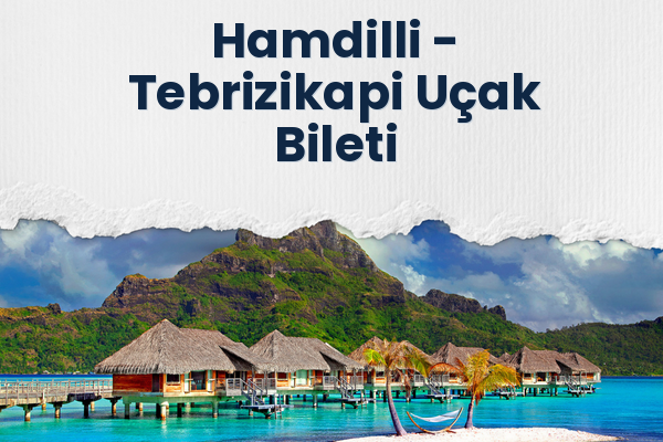 Hamdilli → Tebrizikapi Uçak Bileti