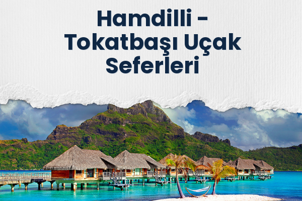 Hamdilli → Tokatbaşı Uçak Seferleri
