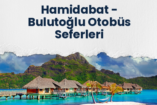 Hamidabat → Bulutoğlu Otobüs Seferleri