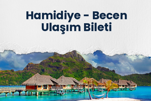 Hamidiye → Becen Ulaşım Bileti