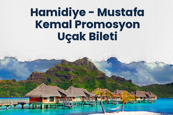 Hamidiye → Mustafa Kemal Promosyon Uçak Bileti