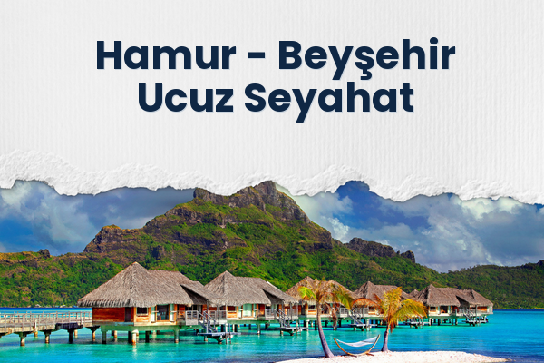 Hamur → Beyşehir Ucuz Seyahat