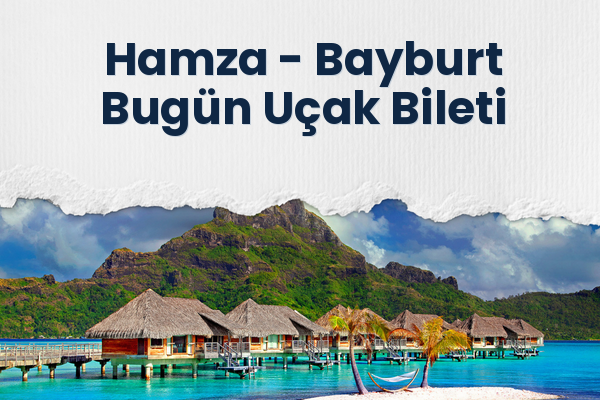 Hamza → Bayburt Bugün Uçak Bileti