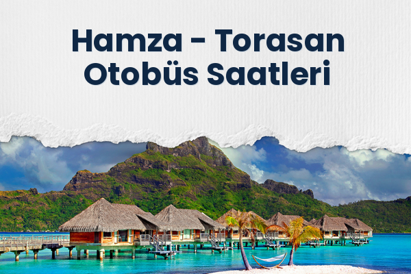 Hamza → Torasan Otobüs Saatleri