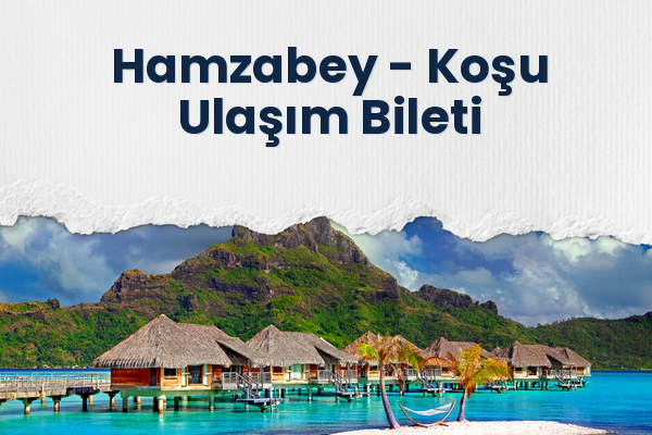 Hamzabey → Koşu Ulaşım Bileti