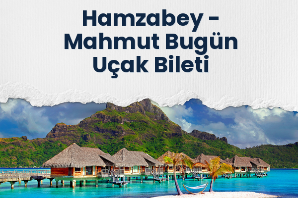 Hamzabey → Mahmut Bugün Uçak Bileti