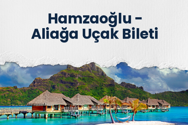 Hamzaoğlu → Aliağa Uçak Bileti