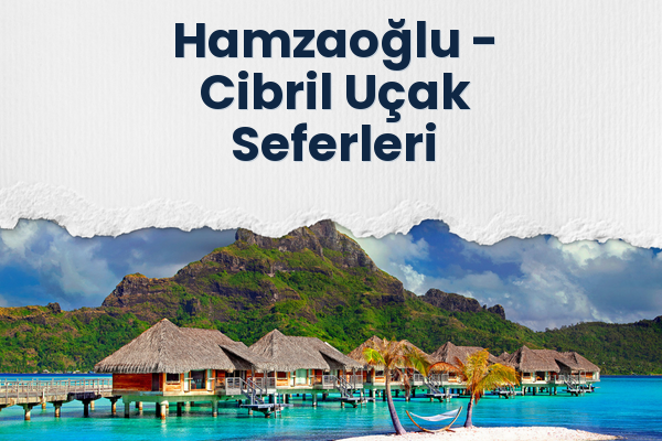 Hamzaoğlu → Cibril Uçak Seferleri