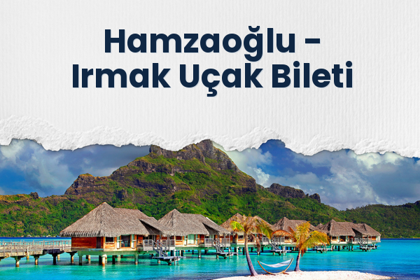 Hamzaoğlu → Irmak Uçak Bileti