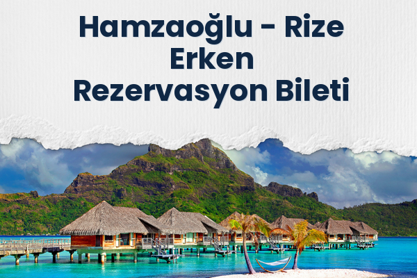 Hamzaoğlu → Rize Erken Rezervasyon Bileti