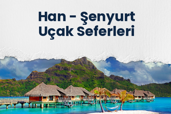 Han → Şenyurt Uçak Seferleri