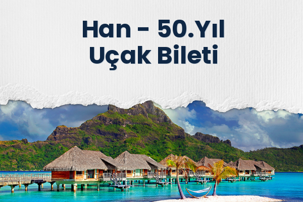 Han → 50.Yıl Uçak Bileti