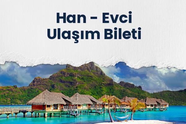 Han → Evci Ulaşım Bileti