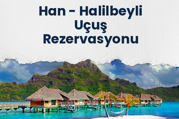 Han → Halilbeyli Uçuş Rezervasyonu