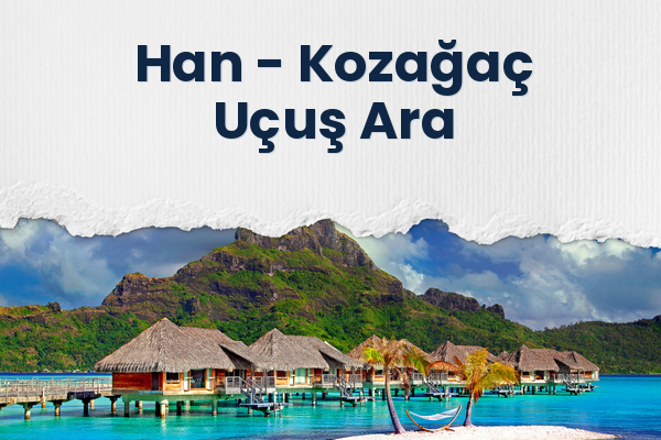 Han → Kozağaç Uçuş Ara