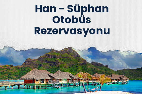 Han → Süphan Otobüs Rezervasyonu
