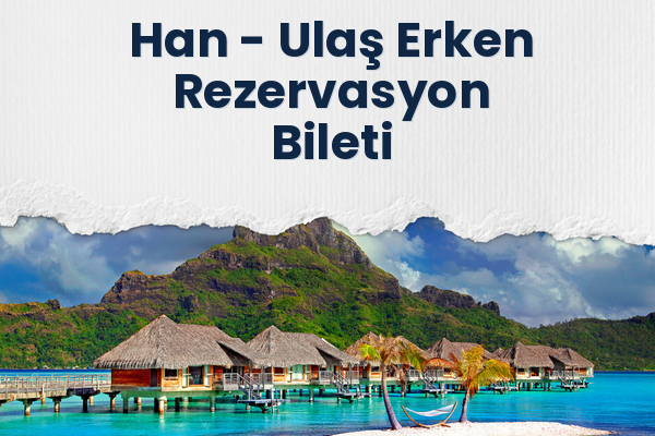 Han → Ulaş Erken Rezervasyon Bileti