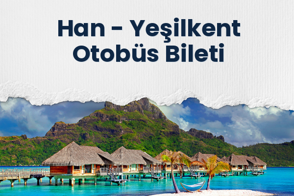 Han → Yeşilkent Otobüs Bileti