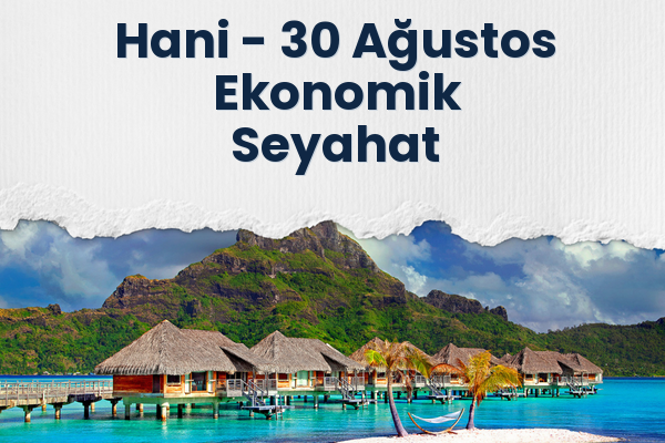 Hani → 30 Ağustos Ekonomik Seyahat
