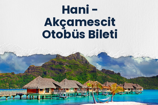Hani → Akçamescit Otobüs Bileti