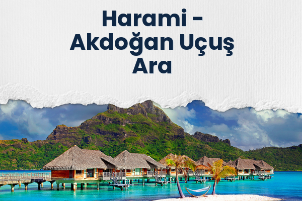 Harami → Akdoğan Uçuş Ara