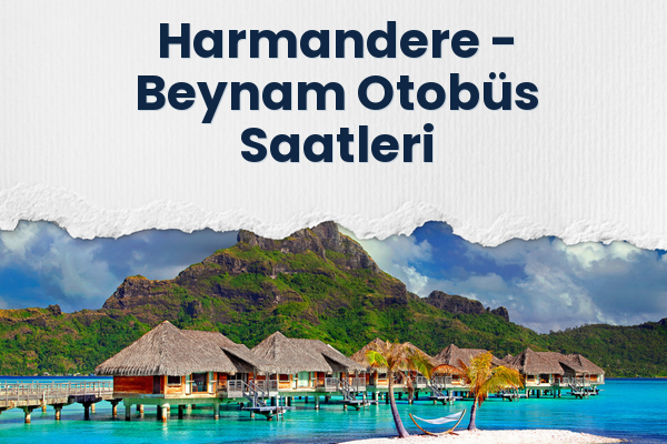 Harmandere → Beynam Otobüs Saatleri