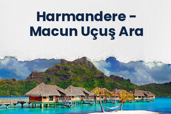 Harmandere → Macun Uçuş Ara