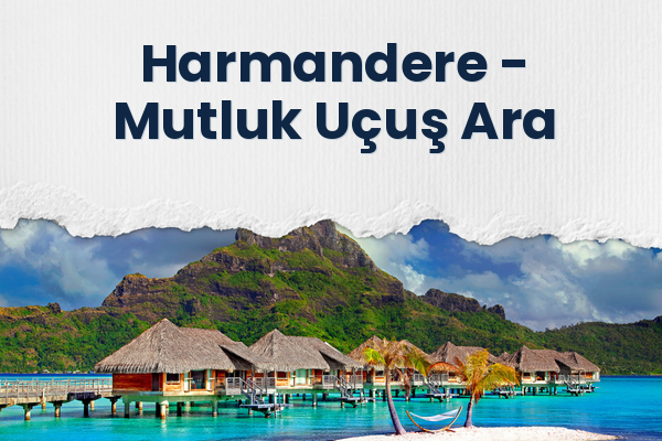 Harmandere → Mutluk Uçuş Ara
