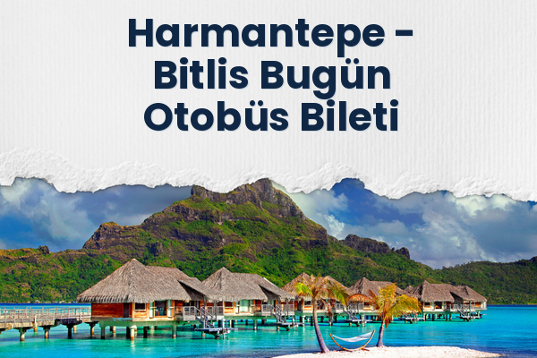 Harmantepe → Bitlis Bugün Otobüs Bileti