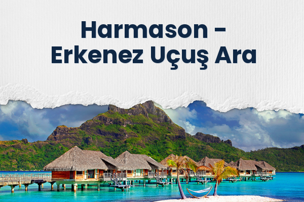 Harmason → Erkenez Uçuş Ara