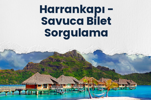 Harrankapı → Savuca Bilet Sorgulama