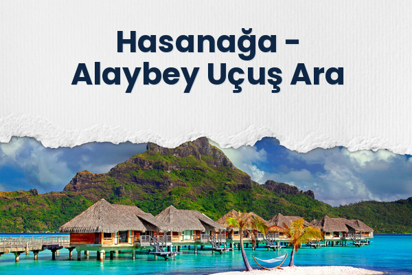 Hasanağa → Alaybey Uçuş Ara