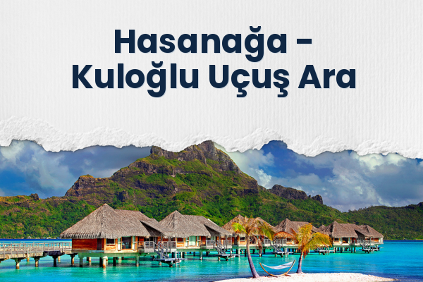 Hasanağa → Kuloğlu Uçuş Ara