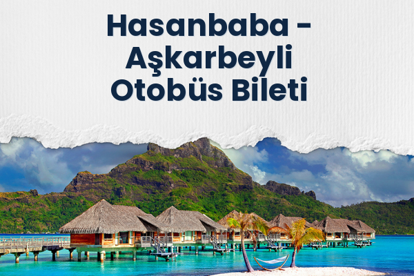 Hasanbaba → Aşkarbeyli Otobüs Bileti