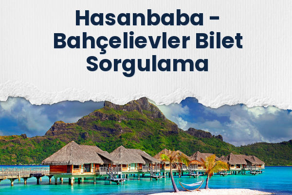 Hasanbaba → Bahçelievler Bilet Sorgulama