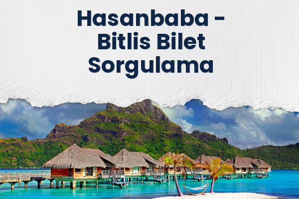 Hasanbaba → Bitlis Bilet Sorgulama