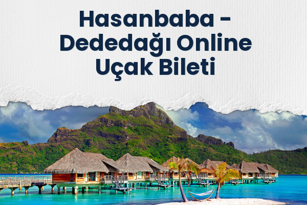 Hasanbaba → Dededağı Online Uçak Bileti