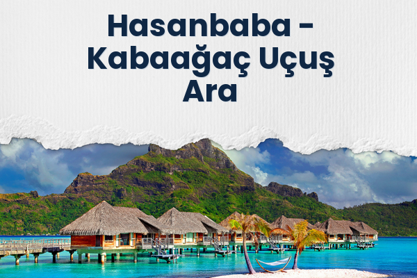 Hasanbaba → Kabaağaç Uçuş Ara