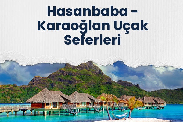Hasanbaba → Karaoğlan Uçak Seferleri