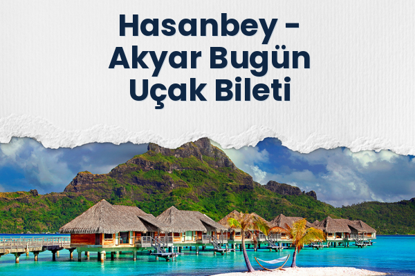 Hasanbey → Akyar Bugün Uçak Bileti
