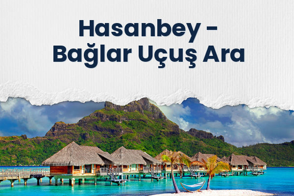 Hasanbey → Bağlar Uçuş Ara