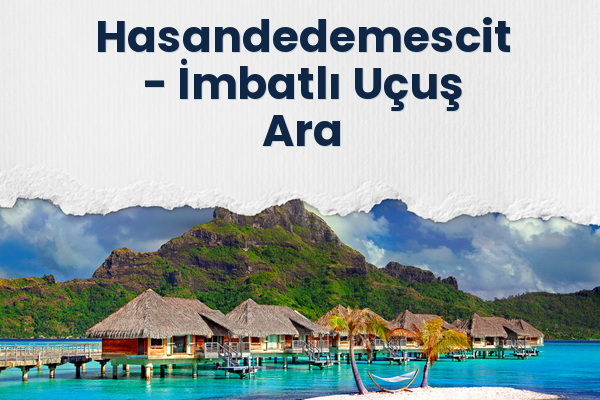 Hasandedemescit → İmbatlı Uçuş Ara