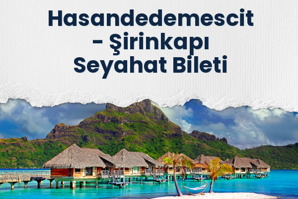 Hasandedemescit → Şirinkapı Seyahat Bileti