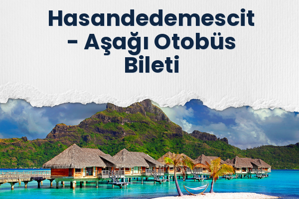 Hasandedemescit → Aşağı Otobüs Bileti