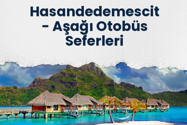 Hasandedemescit → Aşağı Otobüs Seferleri