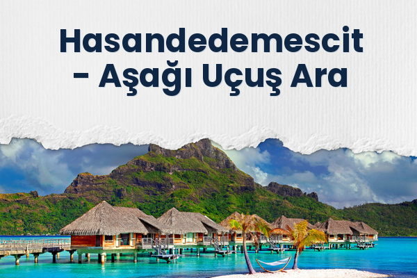 Hasandedemescit → Aşağı Uçuş Ara